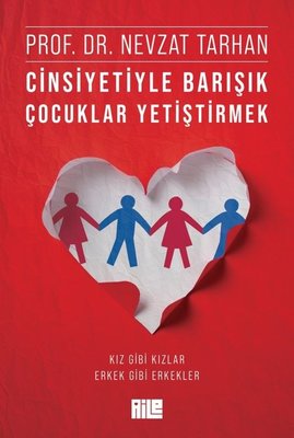 Cinsiyetiyle Barışık Çocuklar Yetiştirmek | Aile Yayınları (İnce Kapak)