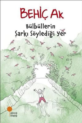 Bülbüllerin Şarkı Söylediği Yer | Günışığı Kitaplığı (İnce Kapak)