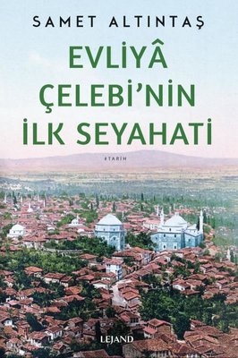 Evliya Çelebi'nin İlk Seyahati | Lejand (İnce Kapak)
