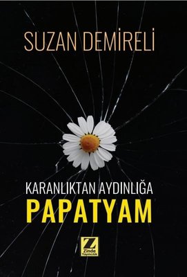 Karanlıktan Aydınlığa Papatyam | Zinde Yayınevi (İnce Kapak)