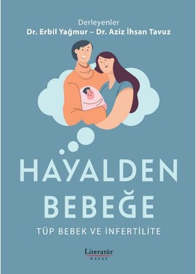 Hayalden Bebeğe - Tüp Bebek ve İnfertilite | Literatür Hayat (İnce Kapak)