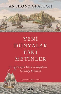 Yeni Dünyalar Eski Metinler - Geleneğin Gücü ve Keşiflerin Yarattığı Şaşkınlık | Alfa Yayıncılık (İnce Kapak)