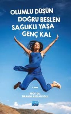 Olumlu Düşün Doğru Beslen Sağlıklı Yaşa Genç Kal | Nobel Akademik Yayıncılık (İnce Kapak)