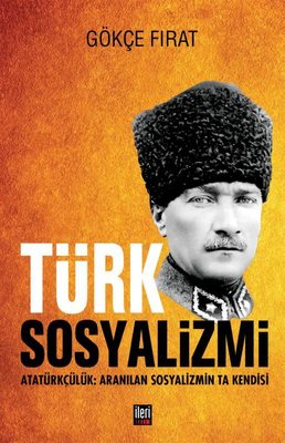 Türk Sosyalizmi: Atatürkçülük - Aranılan Sosyalizmin Ta Kendisi | İleri Yayınları (Ciltli)