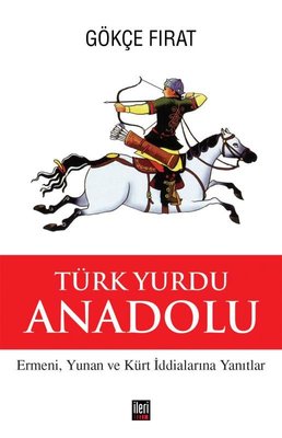 Türk Yurdu Anadolu - Ermeni, Yunan ve Kürt İddialarına Yanıtlar | İleri Yayınları (Ciltli)