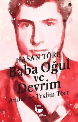 Baba Oğul ve Devrim - Anılar ve Teslim Töre | Belge Yayınları (İnce Kapak)