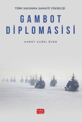 Gambot Diplomasisi - Türk Savunma Sanayii Yükselişi | Nobel Bilimsel Eserler (İnce Kapak)