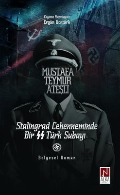Mustafa Teymur Ateşli: Stalingrad Cehenneminde Bir SS Türk Subayı | Alka Yayınevi (İnce Kapak)
