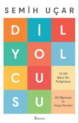 Dil Yolcusu - 13 Dil Bilen Bir Poliglottan Dil Öğrenme ve Hayat Dersleri | Koridor Yayıncılık (İnce Kapak)