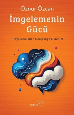 İmgelemenin Gücü - Hayallerinizden Gerçekliğe Giden Yol | Müptela Yayınları (İnce Kapak)