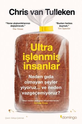 Ultra İşlenmiş İnsanlar: Neden Gıda Olmayan Şeyler Yiyoruz ve Neden Vazgeçemiyoruz? | Domingo Yayınevi (İnce Kapak)