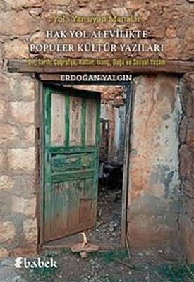 Hak Yol Alevilikte Popüler Kültür Yazıları - Dil Tarih Coğrafya Kültür İnanç Doğa ve Sosyal Yaş | Babek Yayınları (İnce Kapak)