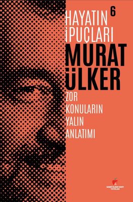 Hayatın İpuçları 6 - Zor Konuların Yalın Anlatımı | Sabri Ülker Vakfı (Ciltli)