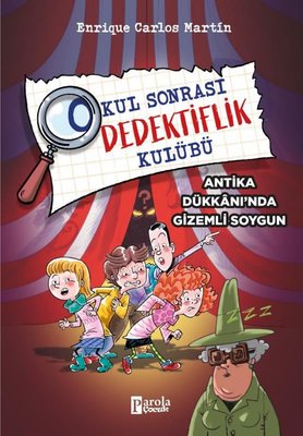 Antika Dükkanı'nda Gizemli Soygun - Okul Sonrası Dedektiflik Kulübü | Parola Çocuk (İnce Kapak)