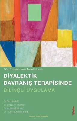 Diyalektik Davranış Terapisinde Bilinçli Uygulama - Bilinçli Uygulamanın Temelleri | Sola Unitas (İnce Kapak)