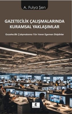 Gazetecilik Çalışmalarında Kuramsal Yaklaşımlar - Gazetecilik Çalışmalarına Yön Veren Egemen Disipli | Kilit (İnce Kapak)