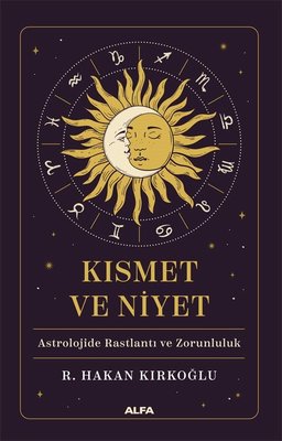 Kısmet ve Niyet - Astrolojide Rastlantı ve Zorunluluk | Alfa Yayıncılık (İnce Kapak)