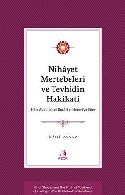 Nihayet Mertebeleri ve Tevhidin Hakikati - Hace Abdullah el-Ensari el- Herevi'ye Göre | Fecr Yayınları (İnce Kapak)