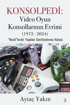 Konsolpedi: Video Oyun Konsollarının Evrimi (1972 - 2024) | Cinius (İnce Kapak)