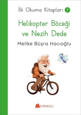 Helikopter Böceği ve Nezih Dede - İlk Okuma Kitapları 7 | Kumdan Kale (İnce Kapak)