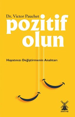 Pozitif Olun - Hayatınızı Değiştirmenin Anahtarı | Sierra Kitap (İnce Kapak)