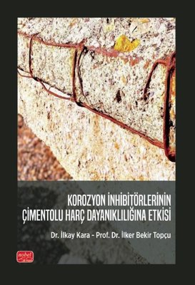 Korozyon İnhibitörlerinin Çimentolu Harç Dayanıklılığına Etkisi | Nobel Bilimsel Eserler (İnce Kapak)