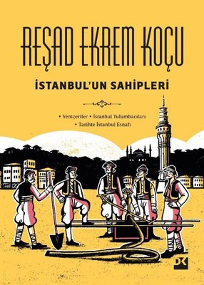 İstanbul'un Sahipleri: Yeniçeriler - İstanbul Tulumbacıları - Tarihte İstanbul Esnafı | Doğan Kitap (Ciltli)