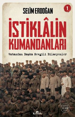 İstiklalin Kumandanları 1 - Vatandan Başka Sevgili Bilmeyenler | Kronik Kitap (İnce Kapak)