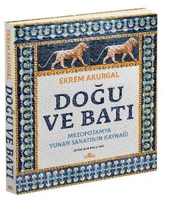 Doğu ve Batı: Mezopotamya Yunan Sanatının Kaynağı | Kronik Kitap (Ciltli)