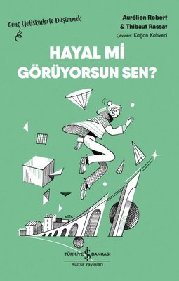Hayal mi Görüyorsun Sen? Genç Yetişkinlerle Düşünmek | İş Bankası Kültür Yayınları (İnce Kapak)