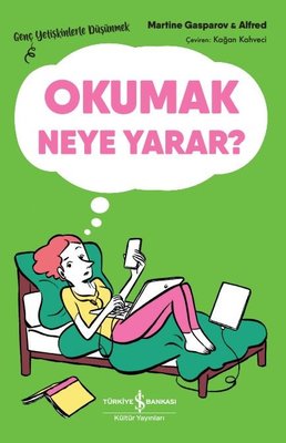 Okumak Neye Yarar? Genç Yetişkinlerle Düşünmek | İş Bankası Kültür Yayınları (İnce Kapak)