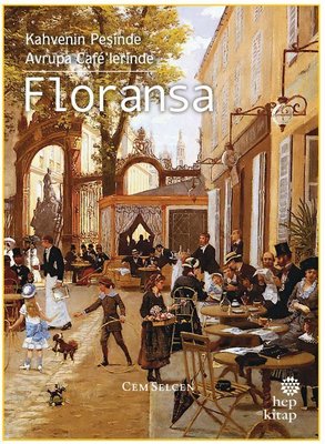 Floransa: Kahvenin Peşinde Avrupa Cafe'lerinde | Hep Kitap (İnce Kapak)