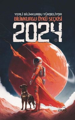 Yerli Bilimkurgu Yükseliyor - Bilimkurgu Öykü Seçkisi 2024 | Liman Yayınevi (İnce Kapak)