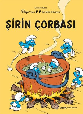 Şirin Çorbası - Peyo'dan İki Şirin Hikayesi - Onuncu Kitap | Alfa Yayıncılık (İnce Kapak)