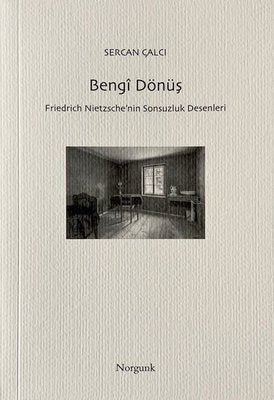 Bengi Dönüş - Friedrich Nietzsche'nin Sonsuzluk Desenleri | Norgunk Yayıncılık (İnce Kapak)