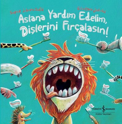 Aslana Yardım EdelimDişlerini Fırçalasın! | İş Bankası Kültür Yayınları (Ciltli)