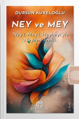 Ney ve Mey - Ney'i,Mey'i, Heyheyi'yle Neyzen Tevfik | Mi Yayınları (İnce Kapak)