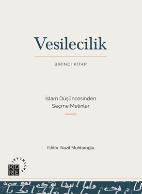Vesilecilik Birinci Kitap - İslam Düşüncesinden Seçme Metinler | Küre Yayınları (İnce Kapak)