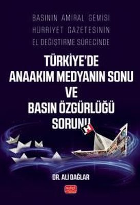 Basının Amiral Gemisi Hürriyet Gazetesinin El Değiştirme Sürecinde Türkiye'de Anaakım Medyanın Sonu | Nobel Bilimsel Eserler (İnce Kapak)