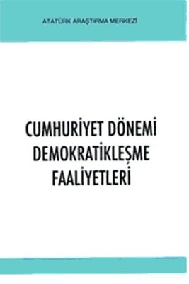 Cumhuriyet Dönemi Demokratikleşme Faaliyetleri | Atatürk Araştırma Merkezi (İnce Kapak)