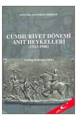 Cumhuriyet Dönemi Anıt Heykelleri (1923 - 1946) | Atatürk Araştırma Merkezi (İnce Kapak)