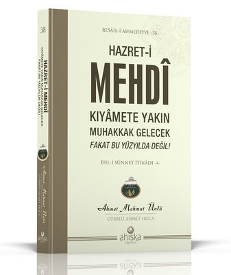 Hazret-i Mehdi Kıyamete Yakın Muhakkak Gelecek Fakat Bu Yüzyılda Değil! | Ahıska Yayınevi (İnce Kapak)