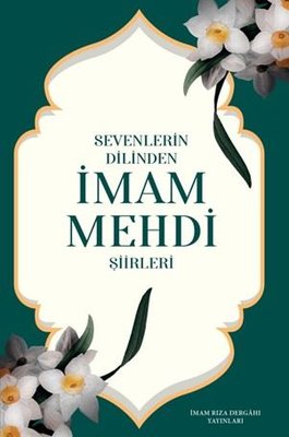Sevenlerin Dilinden İmam Mehdi Şiirleri | İmam Rıza Dergahı Yayınları (İnce Kapak)