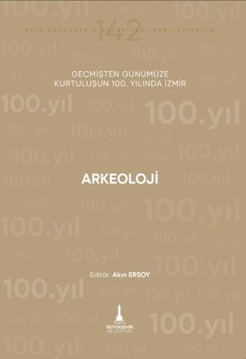 Arkeoloji - Geçmişten Günümüze Kurtuluşunun 100.Yılında İzmir | İzmir Belediyesi Kent Kitaplığı (İnce Kapak)