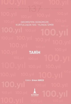 Tarih - Geçmişten Günümüze Kurtuluşunun 100. Yılında İzmir | İzmir Belediyesi Kent Kitaplığı (İnce Kapak)
