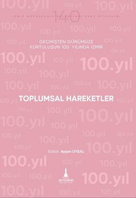 Toplumsal Hareketler - Geçmişten Günümüze Kurtuluşunun 100. Yılında İzmir | İzmir Belediyesi Kent Kitaplığı (İnce Kapak)