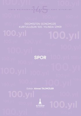 Spor - Geçmişten Günümüze Kurtuluşunun 100. Yılında İzmir | İzmir Belediyesi Kent Kitaplığı (İnce Kapak)