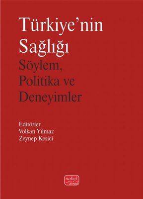 Türkiye'nin Sağlığı - Söylem Politika ve Deneyimler | Nobel Bilimsel Eserler (İnce Kapak)