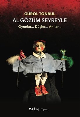 Al Gözüm Seyreyle - Oyunlar.. Düşler Anılar | Yakın Kitabevi (İnce Kapak)