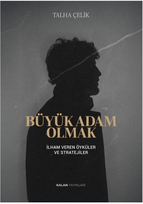 Büyük Adam Olmak - İlham Veren Öyküler ve Stratejiler | Kalan Yayınları (İnce Kapak)